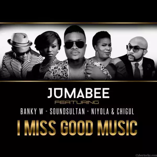 Jumabee - I Miss Good Music (ft. Banky W, Sound Sultan, Niyola & Chigurl)